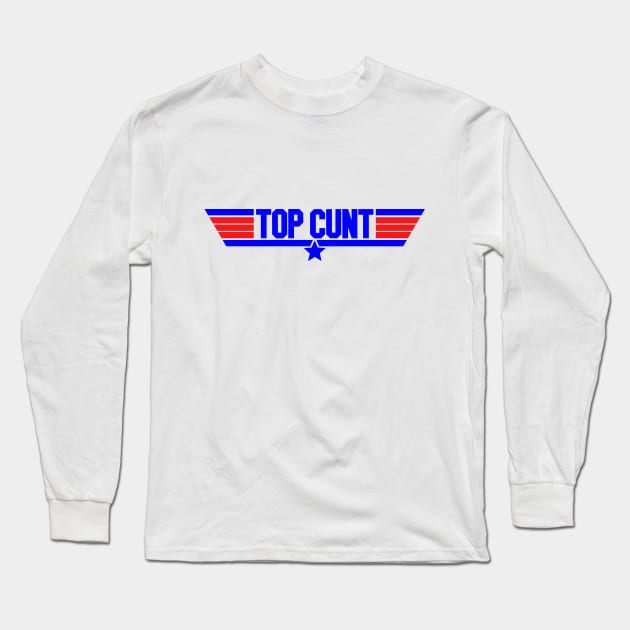 Top Cunt Long Sleeve T-Shirt by NotoriousMedia